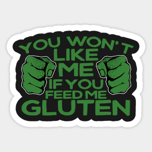 You Won't Like Me If You Feed Me Gluten Sticker